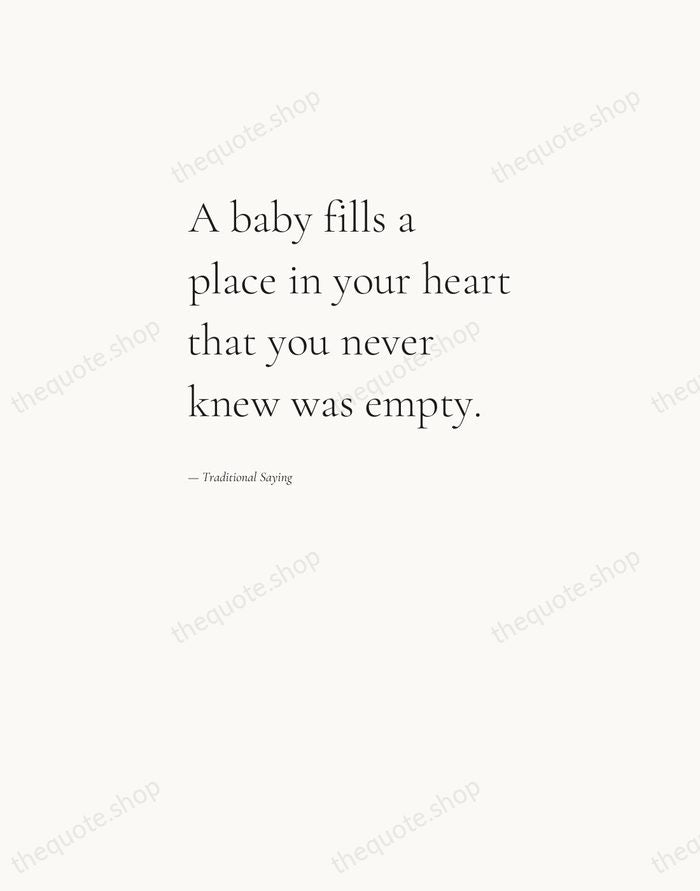 A baby fills a place in your heart that you never knew… — Traditional Saying — Editorial Left Serif