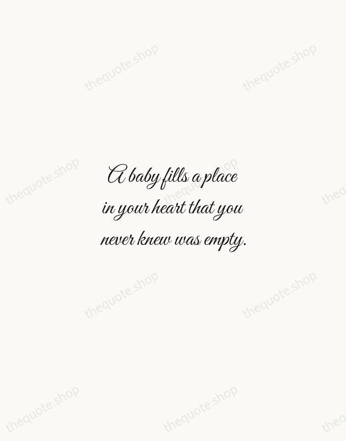 A baby fills a place in your heart that you never knew… — Traditional Saying — Script Whisper