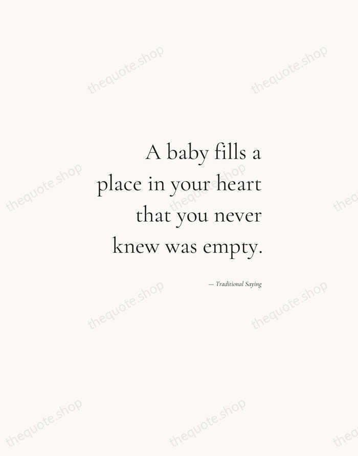 A baby fills a place in your heart that you never knew… — Traditional Saying — Soft Serif Right