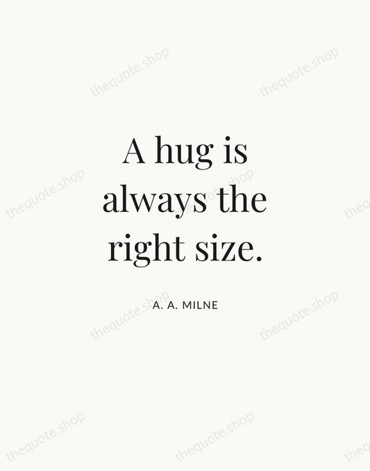 A hug is always the right size. — A. A. Milne | Printable Wall Art — Atelier Serif