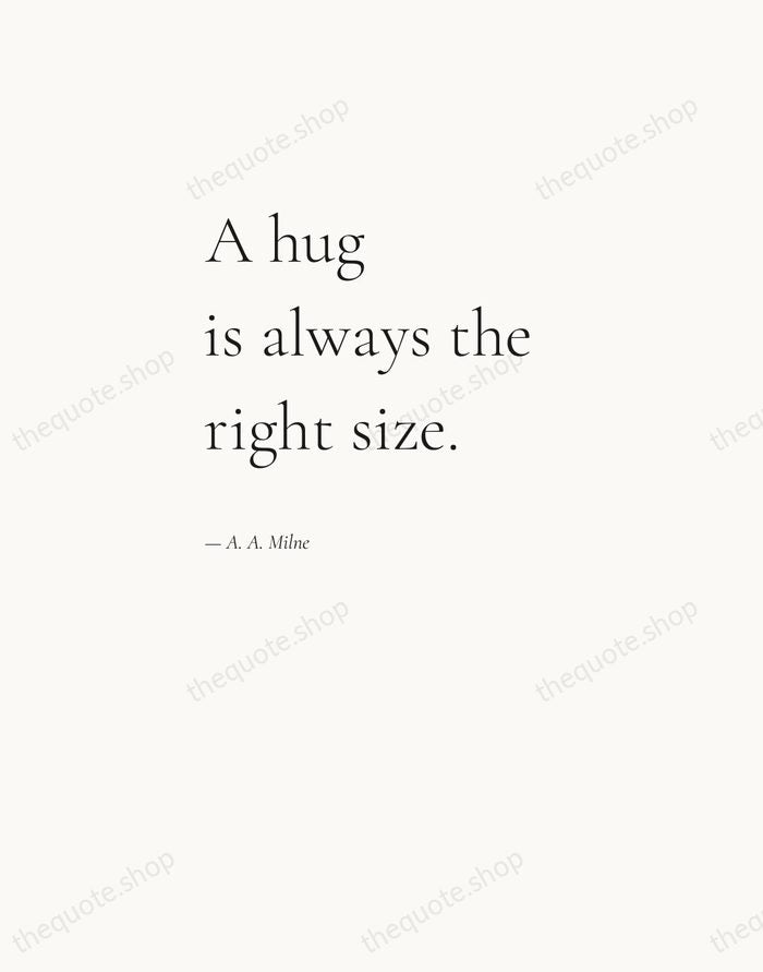 A hug is always the right size. — A. A. Milne — Editorial Left Serif