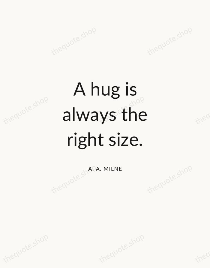 A hug is always the right size. — A. A. Milne — Modern Sans Calm