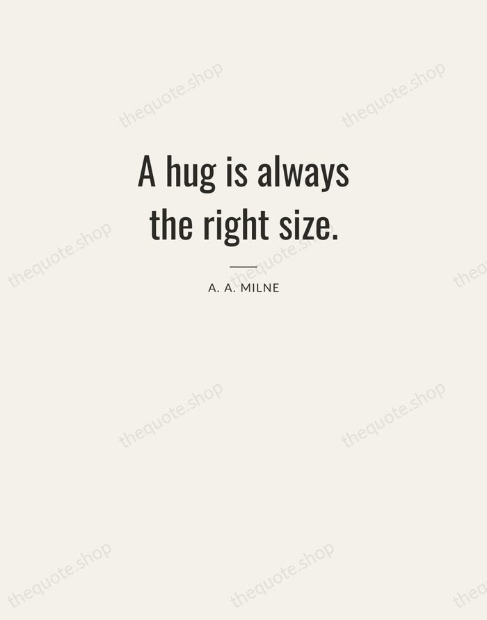 A hug is always the right size. — A. A. Milne — Letterpress Caps