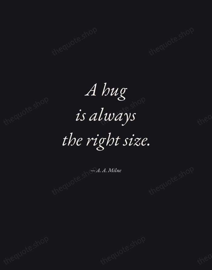 A hug is always the right size. — A. A. Milne — Manuscript Italic