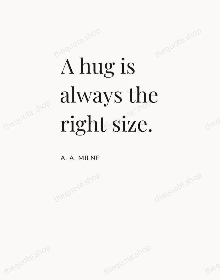 A hug is always the right size. — A. A. Milne — Asymmetric Left
