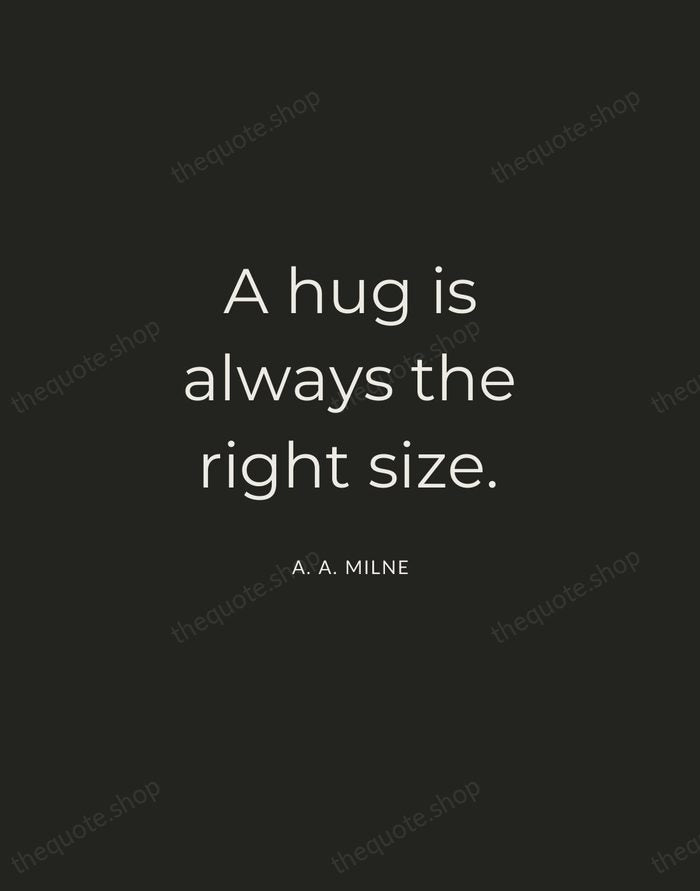 A hug is always the right size. — A. A. Milne — Charcoal Sans