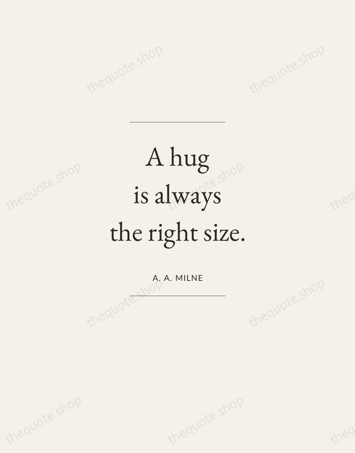 A hug is always the right size. — A. A. Milne — Gallery Frame
