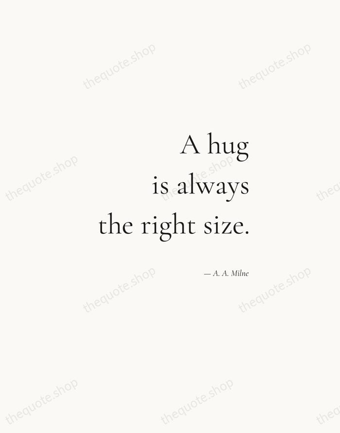A hug is always the right size. — A. A. Milne — Soft Serif Right