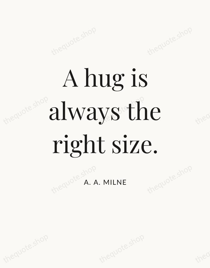 A hug is always the right size. — A. A. Milne — Statement Serif