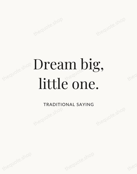 Dream big, little one. — Traditional Saying | Printable Wall Art — Atelier Serif