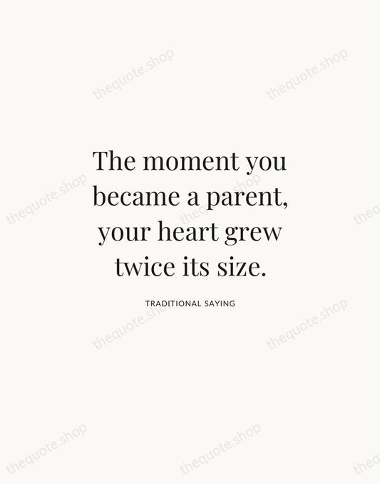 The moment you became a parent, your heart grew twice its size. — Traditional Saying | Printable Wall Art — Atelier Serif