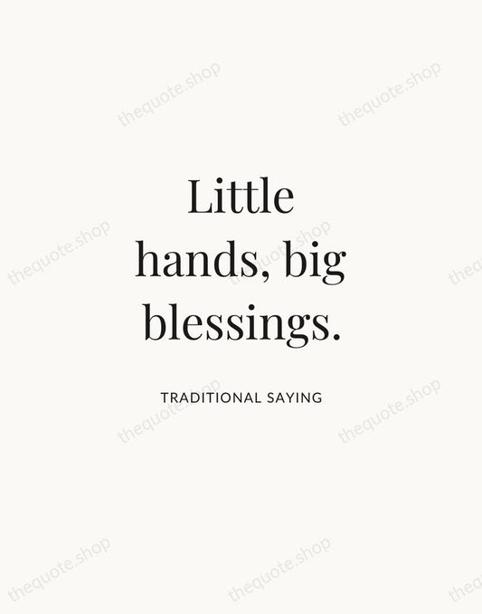 Little hands, big blessings. — Traditional Saying | Printable Wall Art — Atelier Serif