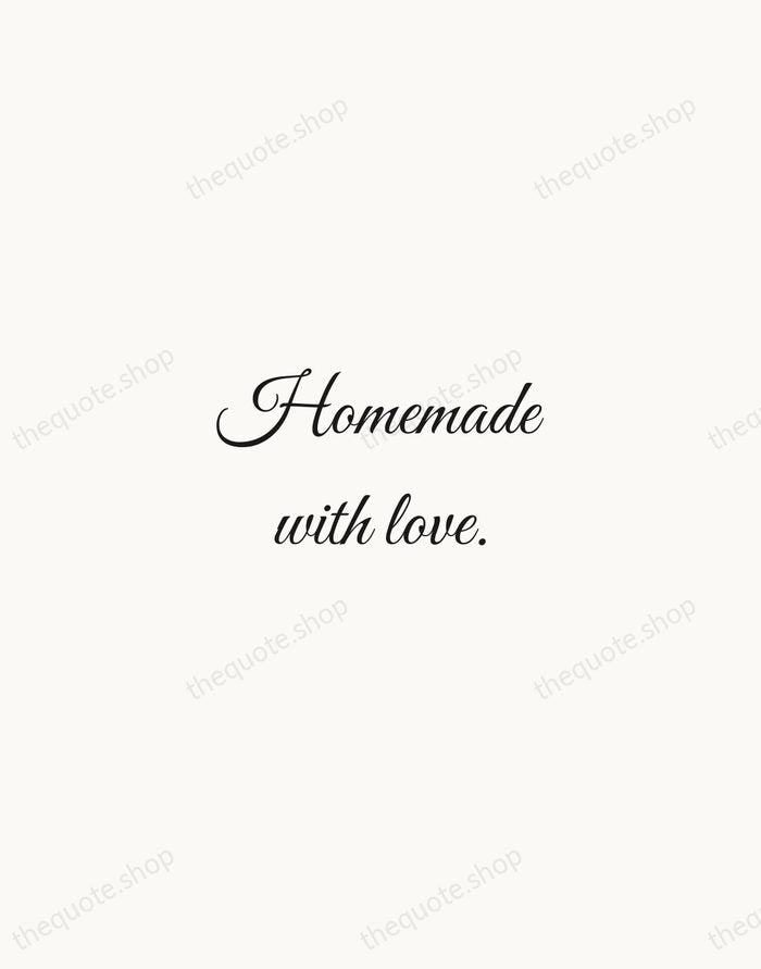 Homemade with love. — Traditional Saying — Script Whisper