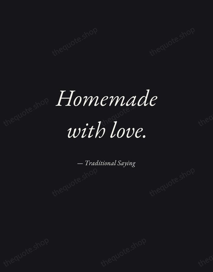 Homemade with love. — Traditional Saying — Manuscript Italic