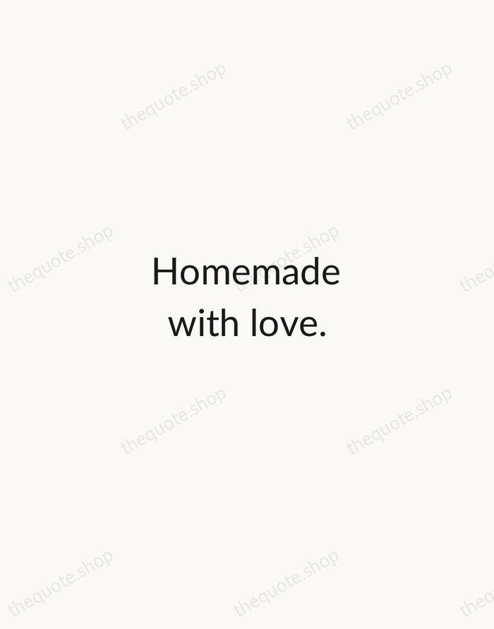 Homemade with love. — Traditional Saying — Minimal Unsigned