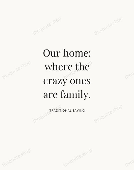 Our home: where the crazy ones are family. — Traditional Saying | Printable Wall Art — Atelier Serif