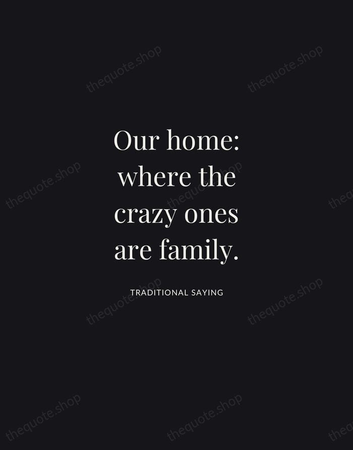 Our home: where the crazy ones are family. — Traditional Saying | Printable Wall Art — Midnight Serif
