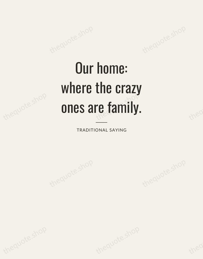 Our home: where the crazy ones are family. — Traditional Saying — Letterpress Caps