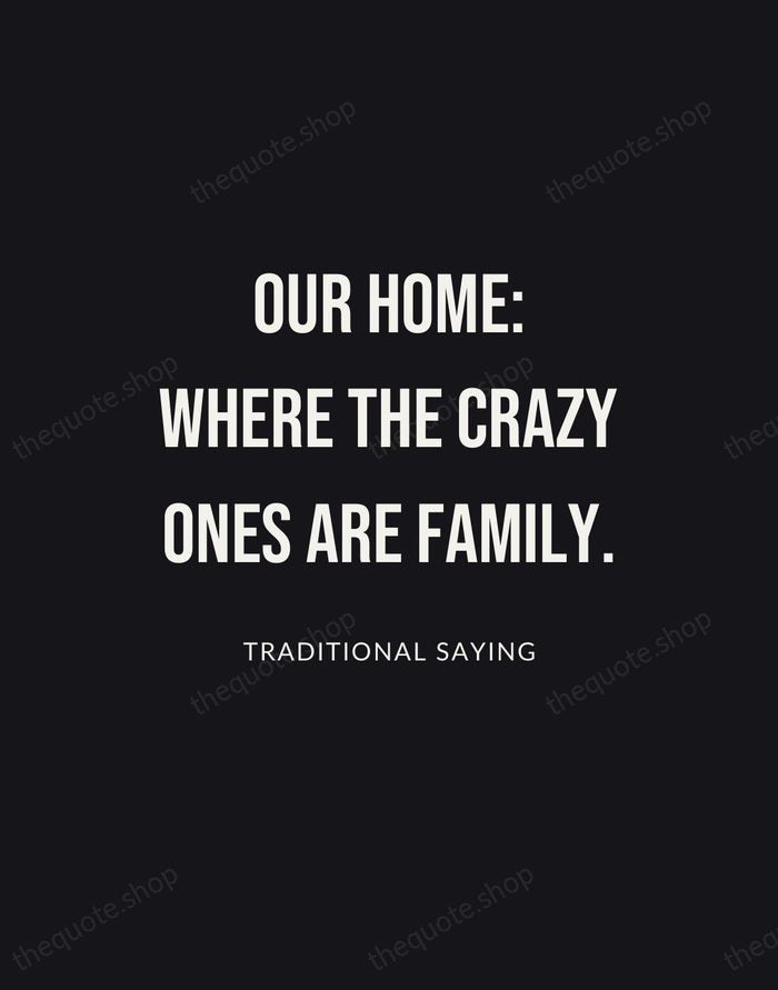 Our home: where the crazy ones are family. — Traditional Saying | Printable Wall Art — Poster Condensed