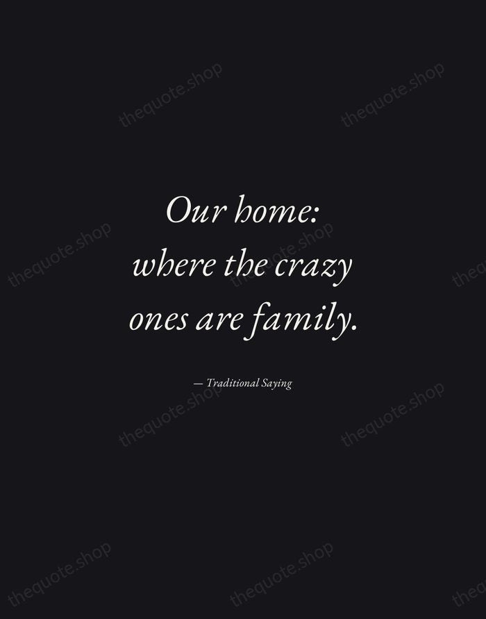 Our home: where the crazy ones are family. — Traditional Saying — Manuscript Italic