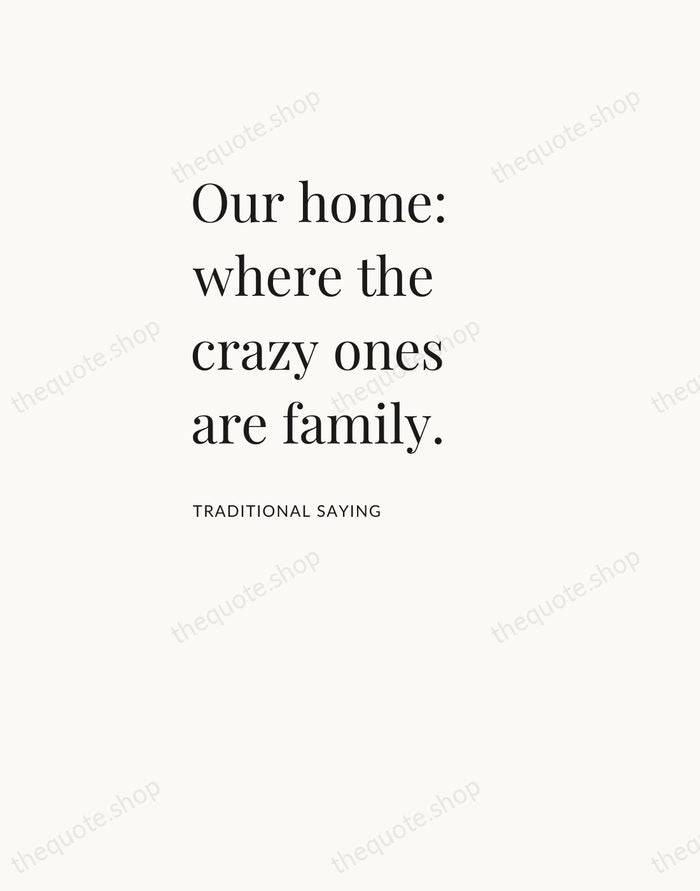Our home: where the crazy ones are family. — Traditional Saying — Asymmetric Left