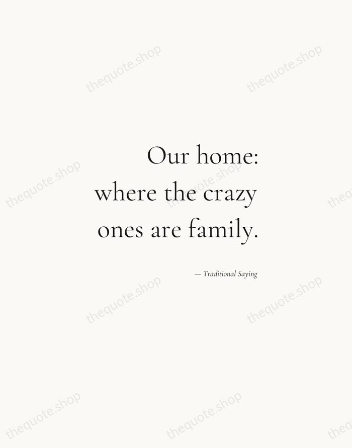 Our home: where the crazy ones are family. — Traditional Saying — Soft Serif Right