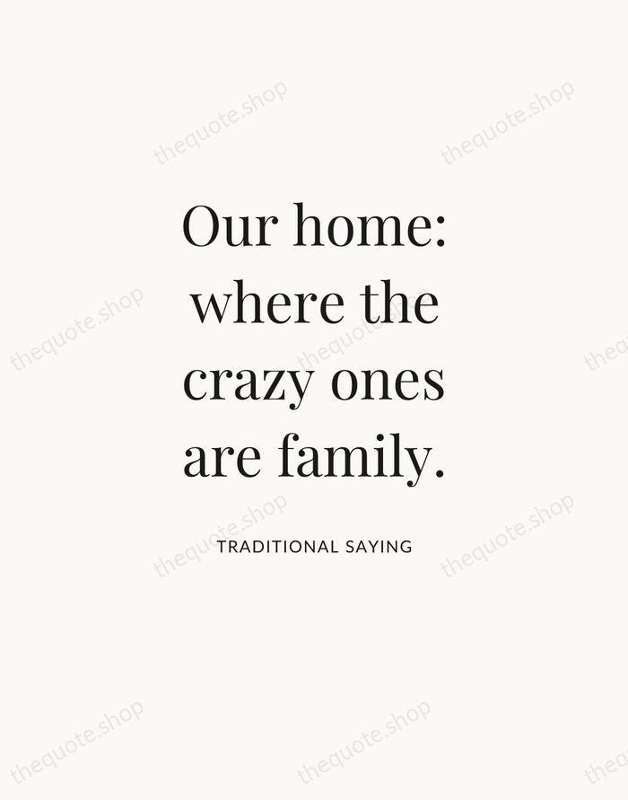 Our home: where the crazy ones are family. — Traditional Saying — Statement Serif