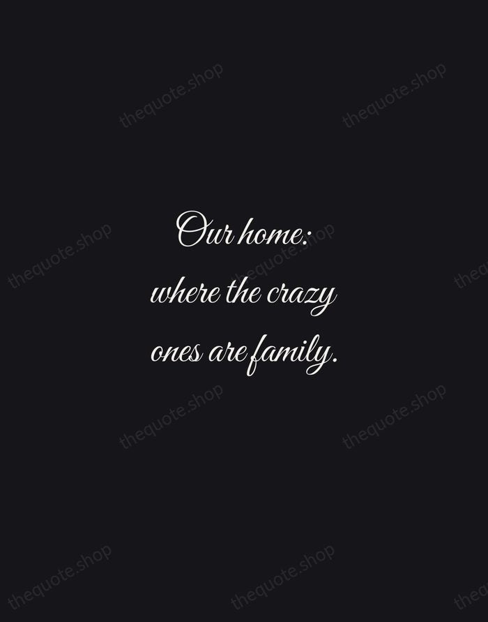 Our home: where the crazy ones are family. — Traditional Saying — Night Script