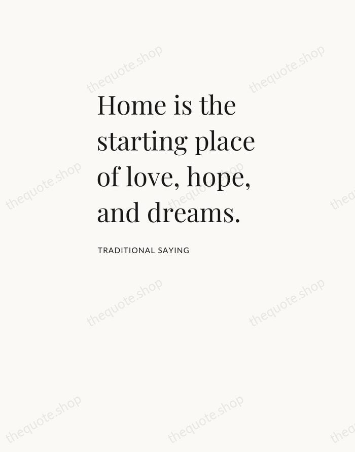Home is the starting place of love, hope, and dreams. — Traditional Saying — Asymmetric Left