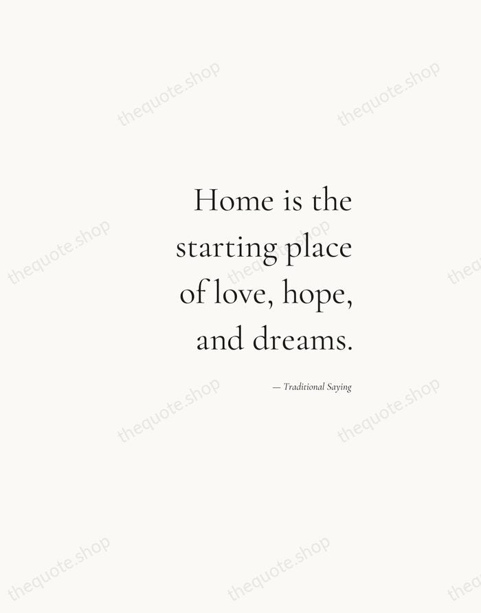 Home is the starting place of love, hope, and dreams. — Traditional Saying — Soft Serif Right