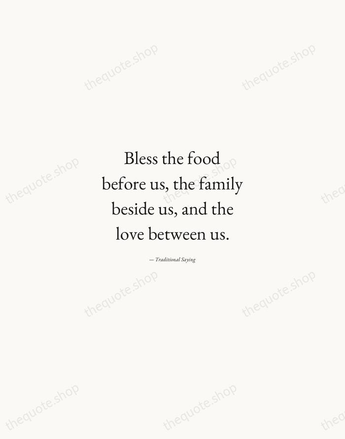 Bless the food before us, the family beside us, and the love… — Traditional Saying — Quiet Garamond
