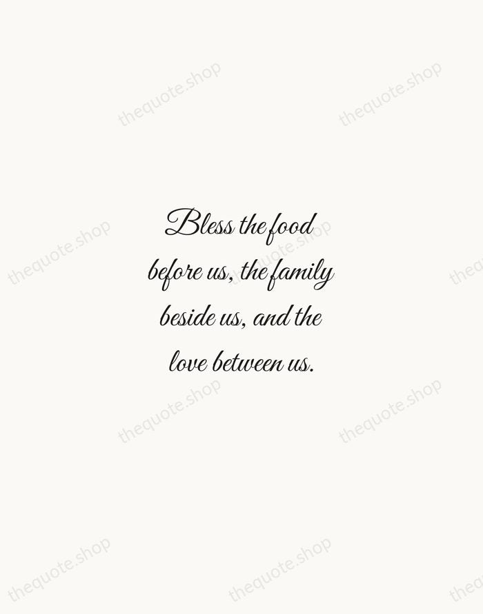 Bless the food before us, the family beside us, and the love… — Traditional Saying — Script Whisper