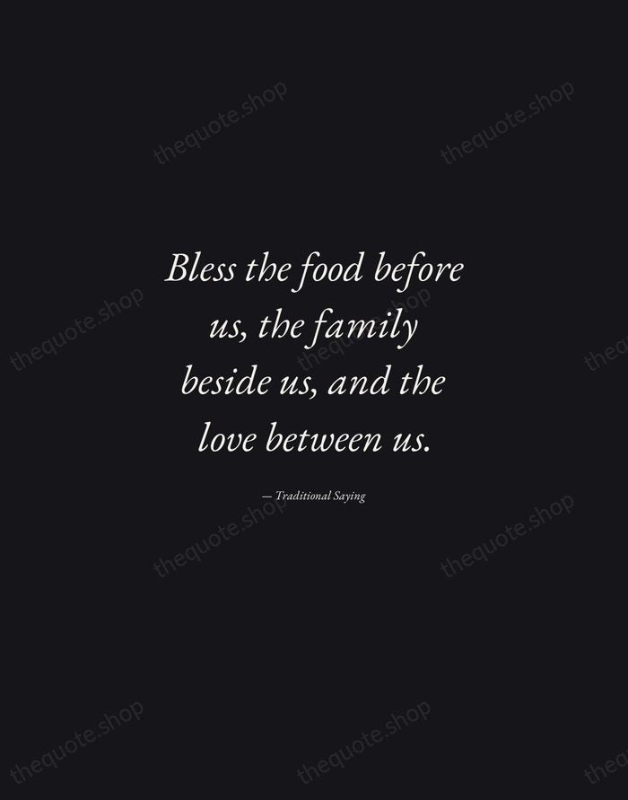 Bless the food before us, the family beside us, and the love… — Traditional Saying — Manuscript Italic