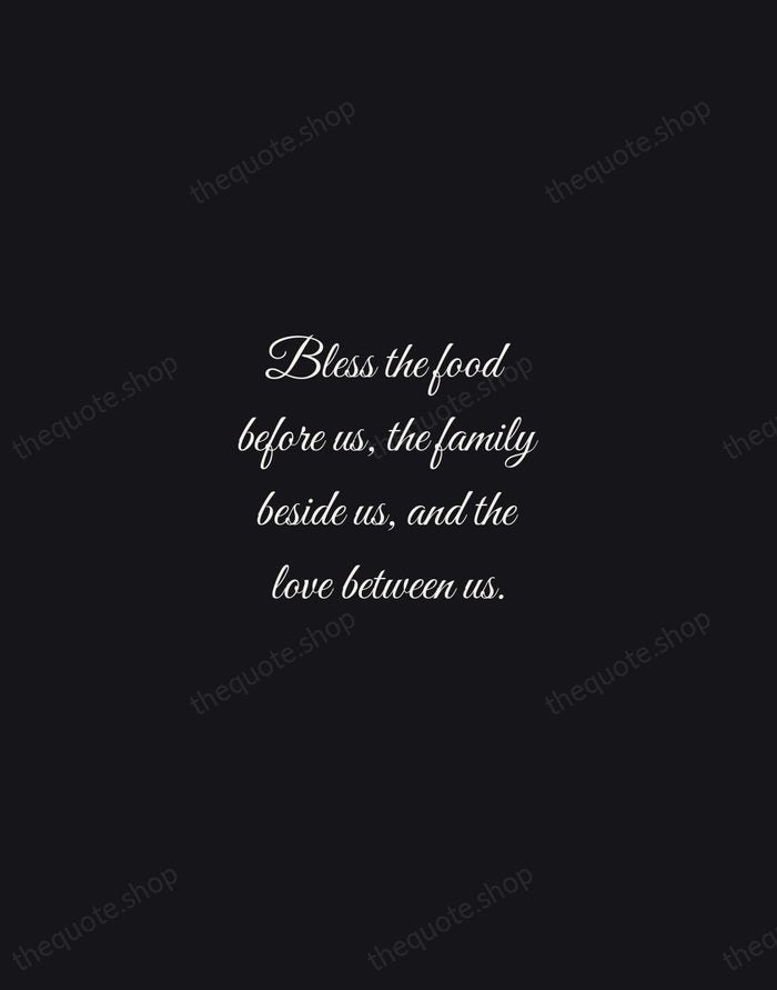 Bless the food before us, the family beside us, and the love… — Traditional Saying — Night Script