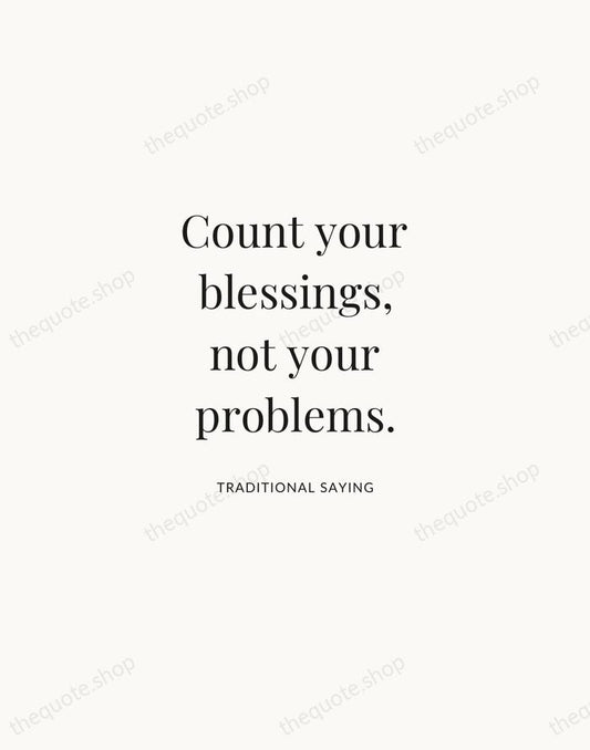 Count your blessings, not your problems. — Traditional Saying | Printable Wall Art — Atelier Serif