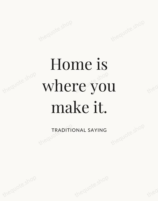 Home is where you make it. — Traditional Saying | Printable Wall Art — Atelier Serif