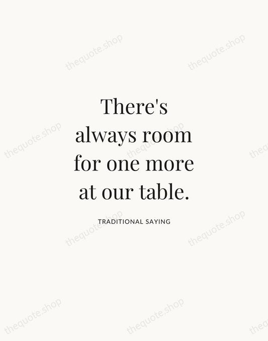 There's always room for one more at our table. — Traditional Saying | Printable Wall Art — Atelier Serif