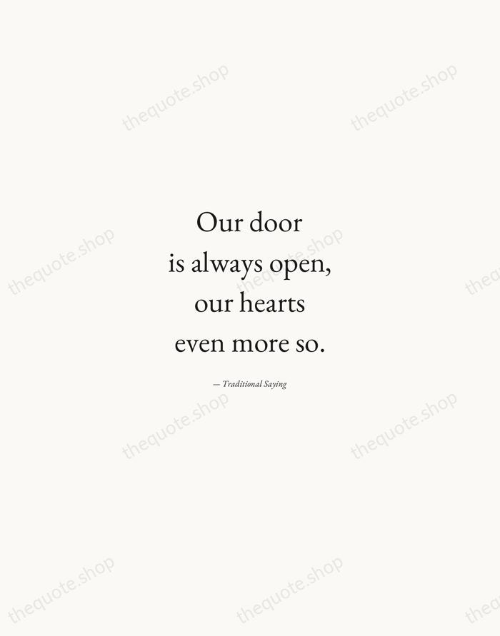 Our door is always open, our hearts even more so. — Traditional Saying — Quiet Garamond