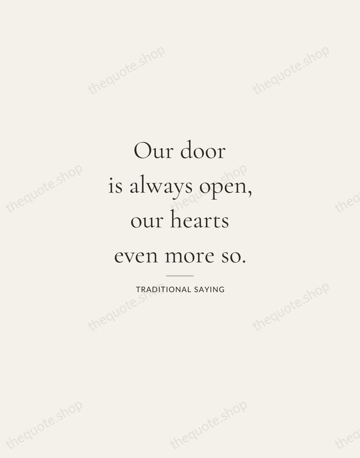 Our door is always open, our hearts even more so. — Traditional Saying — Gallery Rule