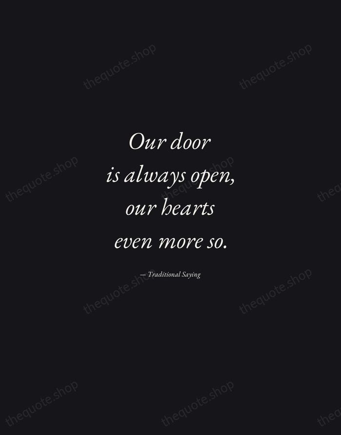 Our door is always open, our hearts even more so. — Traditional Saying — Manuscript Italic