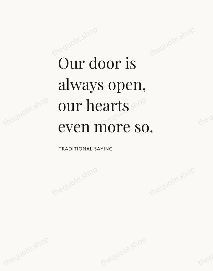 Our door is always open, our hearts even more so. — Traditional Saying — Asymmetric Left