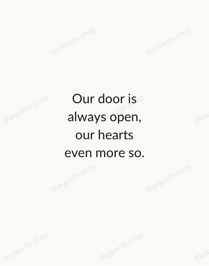 Our door is always open, our hearts even more so. — Traditional Saying — Minimal Unsigned