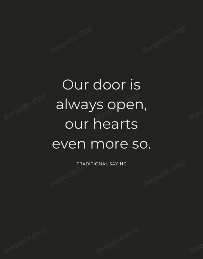 Our door is always open, our hearts even more so. — Traditional Saying — Charcoal Sans