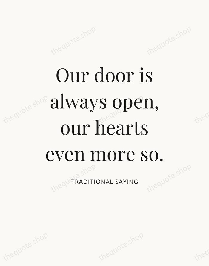Our door is always open, our hearts even more so. — Traditional Saying — Statement Serif