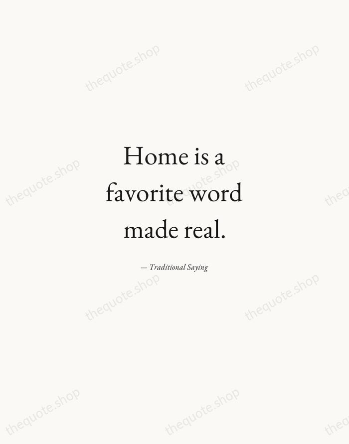 Home is a favorite word made real. — Traditional Saying — Quiet Garamond