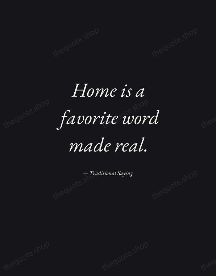 Home is a favorite word made real. — Traditional Saying — Manuscript Italic