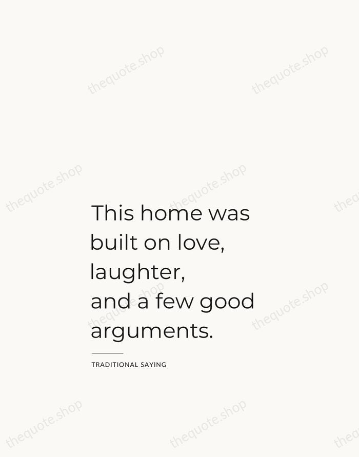 This home was built on love, laughter, and a few good arguments. — Traditional Saying — Studio Left
