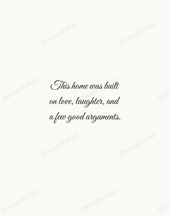 This home was built on love, laughter, and a few good arguments. — Traditional Saying — Script Whisper