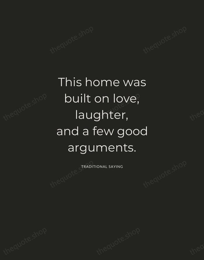 This home was built on love, laughter, and a few good arguments. — Traditional Saying — Charcoal Sans