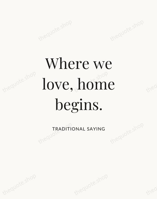 Where we love, home begins. — Traditional Saying | Printable Wall Art — Atelier Serif